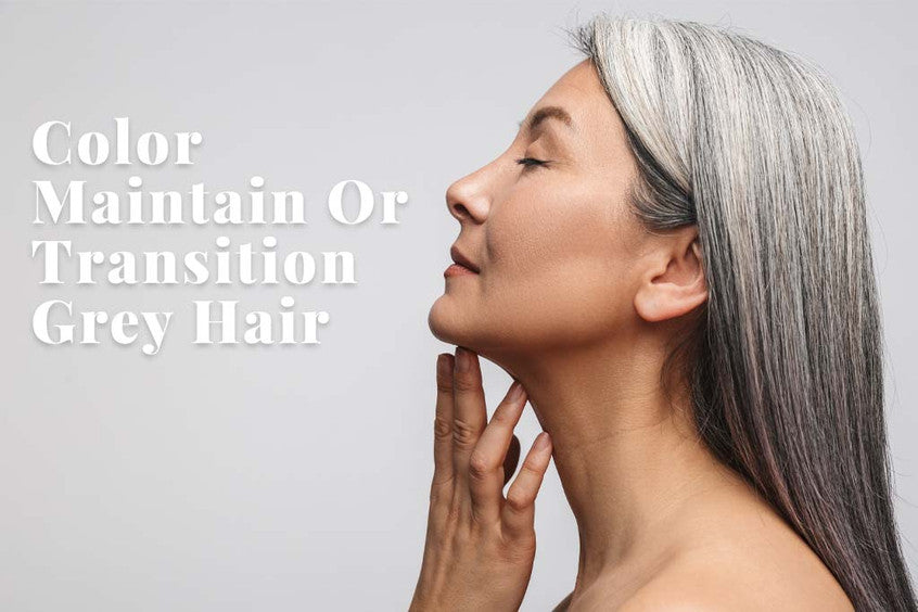 Greying” with Grace: How to Color, Maintain, or Transition Grey Hair